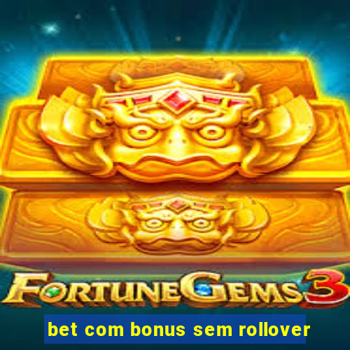 bet com bonus sem rollover